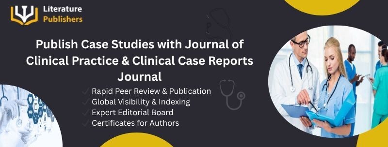Clinical Case Reports Journal, Journal of Clinical Practice,