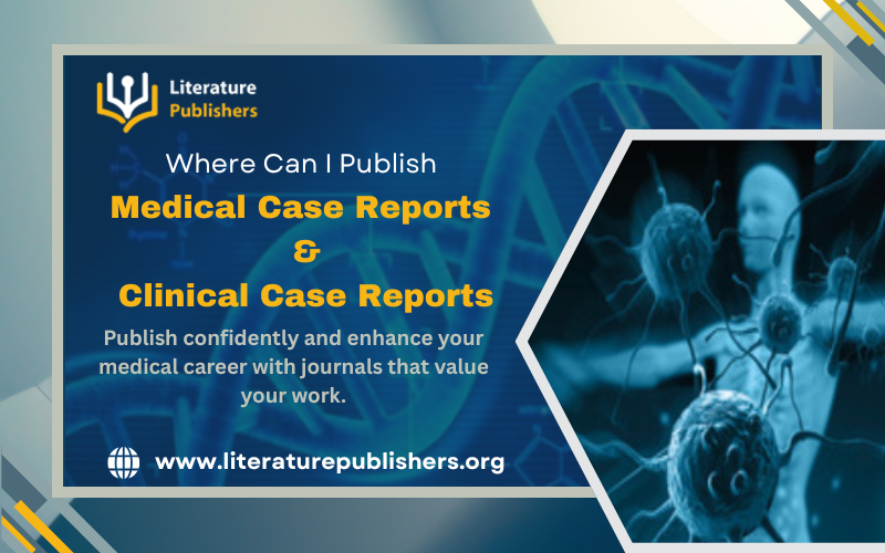 Where Can I Publish Medical Case Reports, Where Can I Publish Clinical Case Reports,