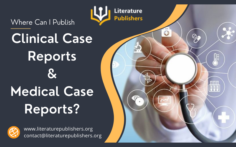 Where Can I Publish Medical Case Reports, Where Can I Publish Clinical Case Reports, Medical Case Reports, Clinical Case Reports,