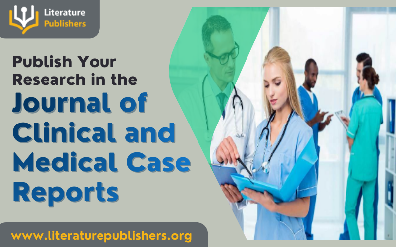 Journal of Clinical and Medical Case Reports, Journal of Clinical and Medical Images,
